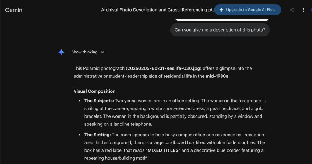 These are responses from Gemini given to the user. Gemini was prompted to describe a photo, which it did by going over background elements and objects seen in the photo. It also gave a disclaimer about the image at the end of the response, ensuring that it is not the most accurate source for information about archival data. 
